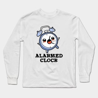 Alarmed Clock Cute Alarm Clock Pun Long Sleeve T-Shirt